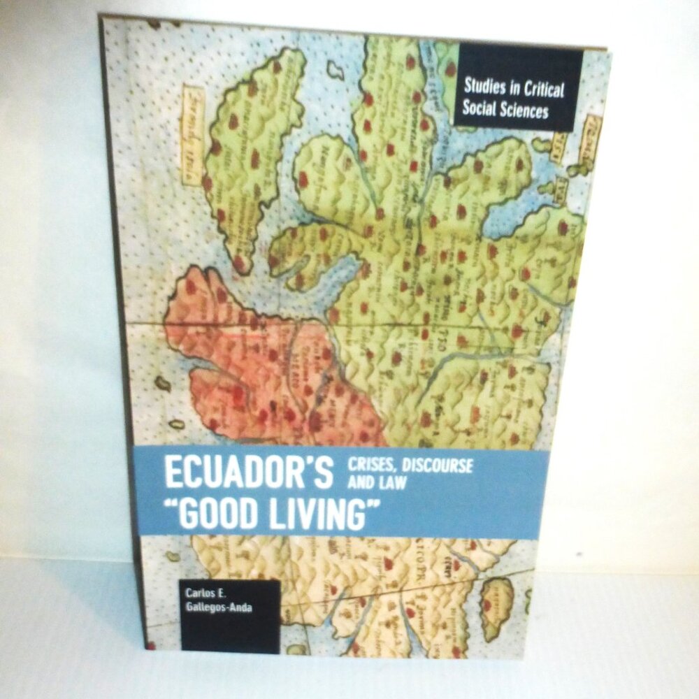 2020 1ST ED Ecuador's GOOD LIVING Carlos Gallegos-Anda Critical Social Studies